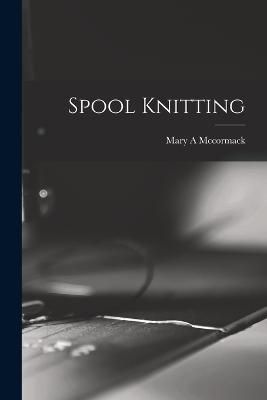 Spool Knitting By McCormack 9781015595101 (Paperback)
