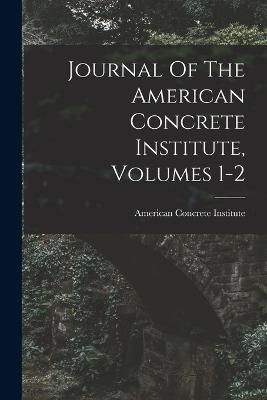 Journal Of The American Concrete Institute, Volumes 1-2 By Institute