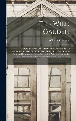 The Wild Garden By William Robinson 9781015601864 (Hardback)