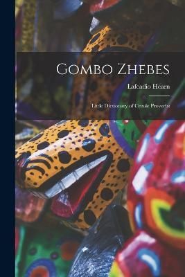 Gombo Zhebes; Little Dictionary of Creole Proverbs By Hearn