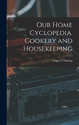 Our Home Cyclopedia. Cookery and Housekeeping By Darling 9781015605701