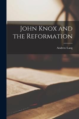 John Knox and the Reformation By Lang 9781015609921 (Paperback)