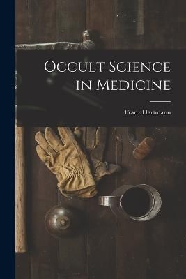 Occult Science in Medicine By Hartmann 9781015612815 (Paperback)