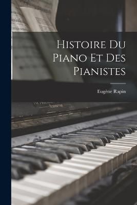 Histoire Du Piano Et Des Pianistes By Rapin 9781015613812 (Paperback)