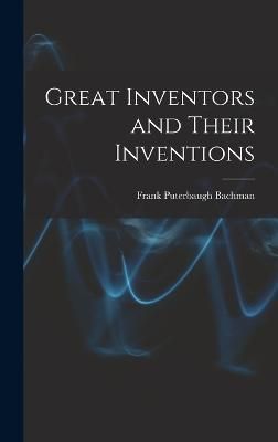 Great Inventors and Their Inventions By Bachman 9781015636002