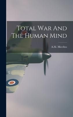 Total War And The Human Mind By Meerloo 9781015639102 (Hardback)