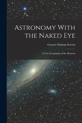 Astronomy With the Naked Eye By Serviss 9781015642317 (Paperback)