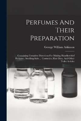 Perfumes And Their Preparation By Askinson 9781015654235 (Paperback)