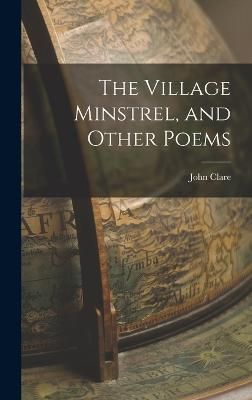 Village Minstrel, and Other Poems By Clare 9781015656055 (Hardback)