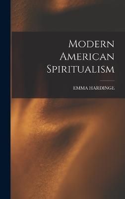 Modern American Spiritualism By Hardinge 9781015659582 (Hardback)
