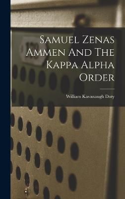 Samuel Zenas Ammen And The Kappa Alpha Order By Doty 9781015662513