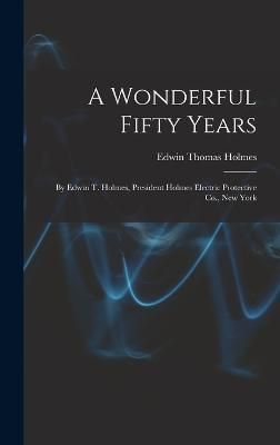 Wonderful Fifty Years By Holmes 9781015664920 (Hardback)