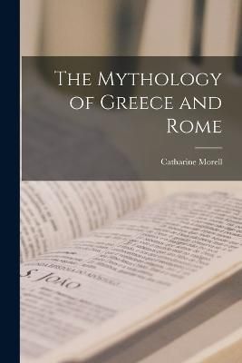 Mythology of Greece and Rome By Morell 9781015669635 (Paperback)