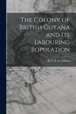 Colony of British Guyana and its Labouring Population 9781015670532