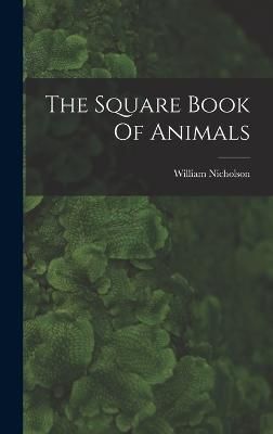 The Square Book Of Animals By William Nicholson 9781015670983