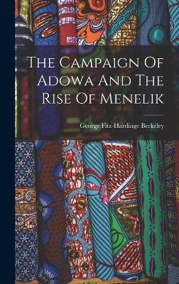 Campaign Of Adowa And The Rise Of Menelik By Berkeley 9781015681897