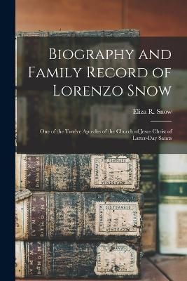 Biography and Family Record of Lorenzo Snow By Snow 9781015689657