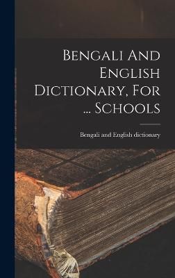 Bengali And English Dictionary, For ... Schools 9781015691230