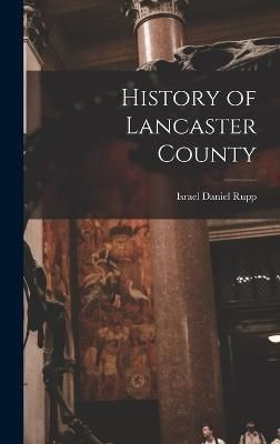 History of Lancaster County By Rupp 9781015699793 (Hardback)