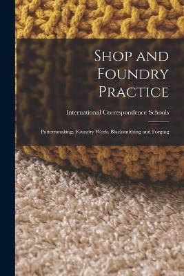 Shop and Foundry Practice By International Correspondence Schools
