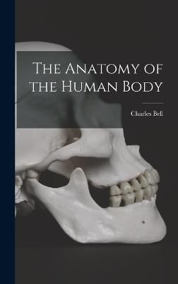 Anatomy of the Human Body By Bell 9781015709560 (Hardback)