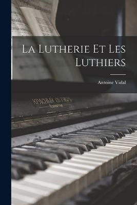 Lutherie Et Les Luthiers By Vidal 9781015712270 (Paperback)