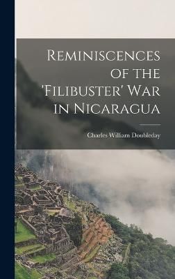 Reminiscences of the 'Filibuster' War in Nicaragua By Doubleday
