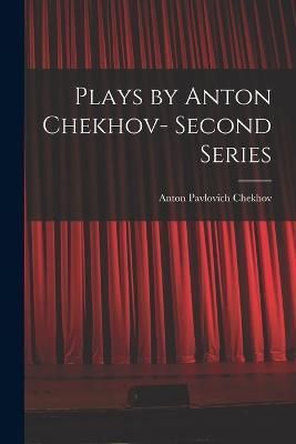 Plays by Anton Chekhov- Second Series By Chekhov 9781015719422