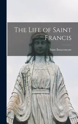 Life of Saint Francis By Bonaventure 9781015720183 (Hardback)