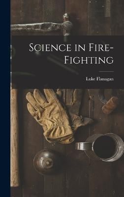 Science in Fire-fighting By Flanagan 9781015729681 (Hardback)