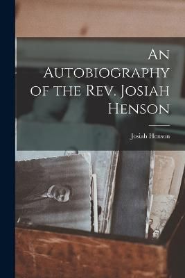 Autobiography of the Rev. Josiah Henson By Henson 9781015736092