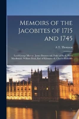 Memoirs of the Jacobites of 1715 and 1745 By Thomson 9781015737327
