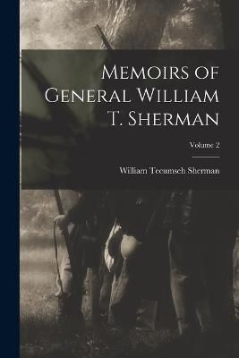 Memoirs of General William T. Sherman; Volume 2 By Sherman (Paperback)
