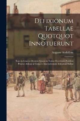Defixionum Tabellae Quotquot Innotuerunt By Audollent 9781015755550