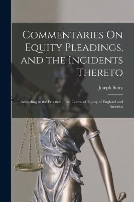Commentaries On Equity Pleadings, and the Incidents Thereto By Story