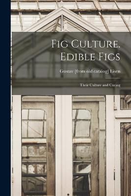 Fig Culture. Edible Figs By Eisen 9781015771925 (Paperback)