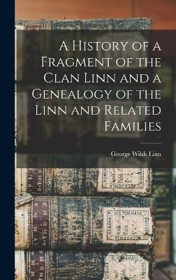 History of a Fragment of the Clan Linn and a Genealogy of the Linn and Related Families