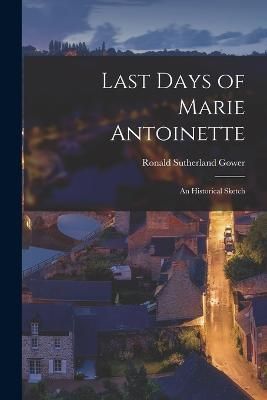 Last Days of Marie Antoinette By Gower 9781015778443 (Paperback)