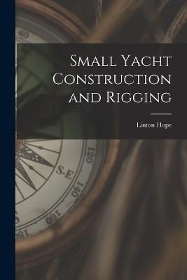 Small Yacht Construction and Rigging By Hope 9781015794542 (Paperback)