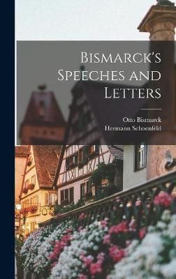 Bismarck's Speeches and Letters By Bismarck 9781015795396 (Hardback)