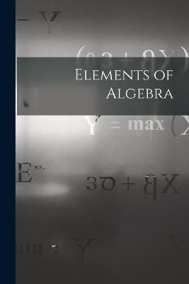Elements of Algebra By Anonymous 9781015798021 (Paperback)