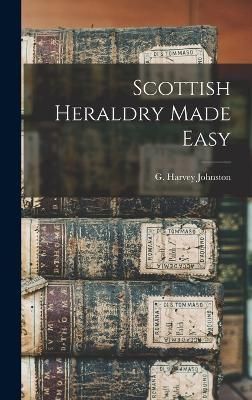 Scottish Heraldry Made Easy By G Harvey (George Harvey) 9781015802438