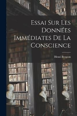 Essai Sur Les Données Immédiates De La Conscience By Bergson