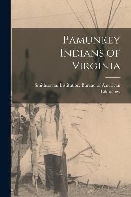 Pamunkey Indians of Virginia By Institution Bureau of American Ethno