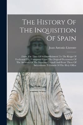 History Of The Inquisition Of Spain By Llorente 9781015809413