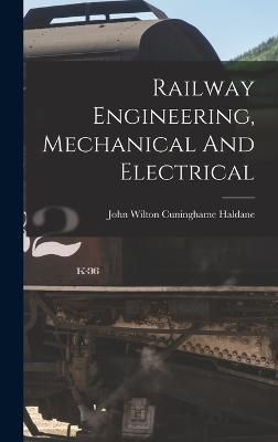 Railway Engineering, Mechanical And Electrical 9781015816633