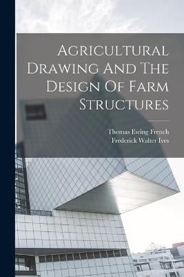 Agricultural Drawing And The Design Of Farm Structures By French