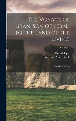 Voyage of Bran, Son of Febal, to the Land of the Living By Meyer