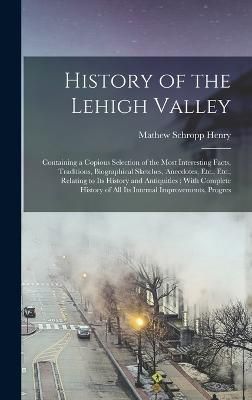 History of the Lehigh Valley By Henry 9781015826489 (Hardback)
