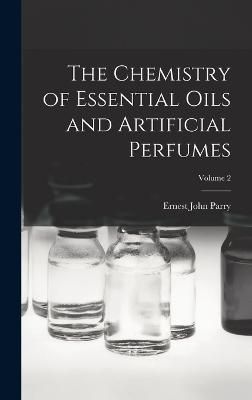 Chemistry of Essential Oils and Artificial Perfumes; Volume 2 By Parry